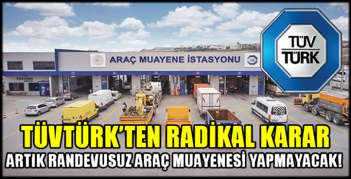 TÜVTÜRK'ten radikal karar: Artık randevusuz araç muayenesi yapmayacak! 