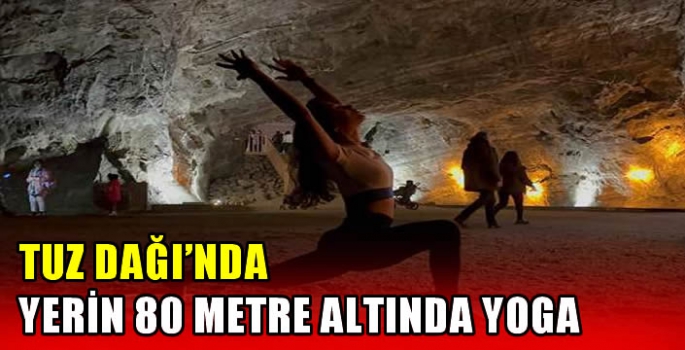 Tuz Dağı'nda yerin 80 metre altında yoga