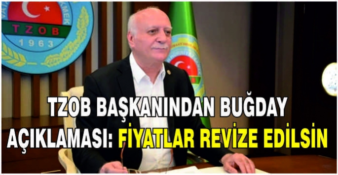 TZOB başkanından buğday açıklaması: Fiyatlar revize edilsin