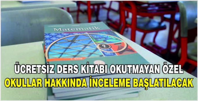 Ücretsiz ders kitabı okutmayan özel okullar hakkında inceleme başlatılacak