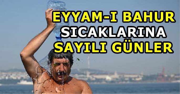 Ülkeyi kasıp kavuran Eyyam-ı  Bahur sıcakları sona erecek mi?