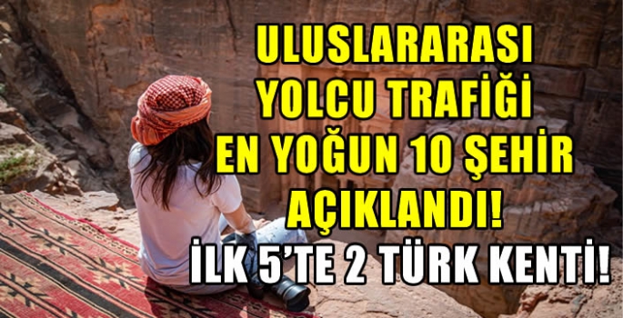 Uluslararası yolcu trafiği en yoğun 10 şehir açıklandı! İlk 5'te 2 Türk kenti!