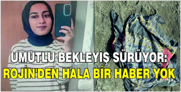 Umutlu bekleyiş sürüyor: Rojin'den hala bir haber yok