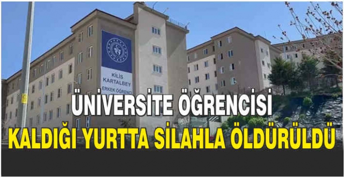 Üniversite öğrencisi kaldığı yurtta silahla öldürüldü