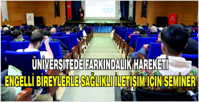 Üniversitede farkındalık hareketi: Engelli bireylerle sağlıklı iletişim için seminer