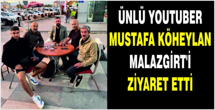 Ünlü YouTuber Mustafa Köheylan Malazgirt’i ziyaret etti