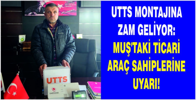 UTTS montajına zam geliyor: Muş’taki ticari araç sahiplerine uyarı!