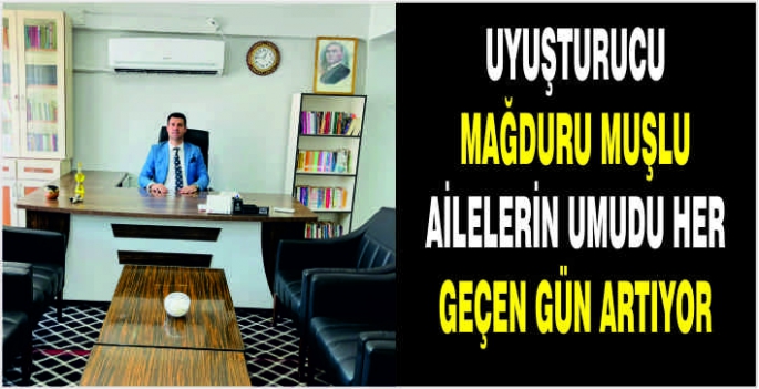 Uyuşturucu mağduru Muşlu ailelerin umudu her geçen gün artıyor