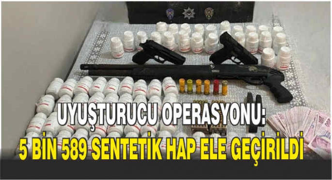 Uyuşturucu operasyonu: 5 bin 589 sentetik hap ele geçirildi