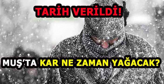 Uzmanlar kar için tarih verdi! Muş’ta kar ne zaman yağacak?