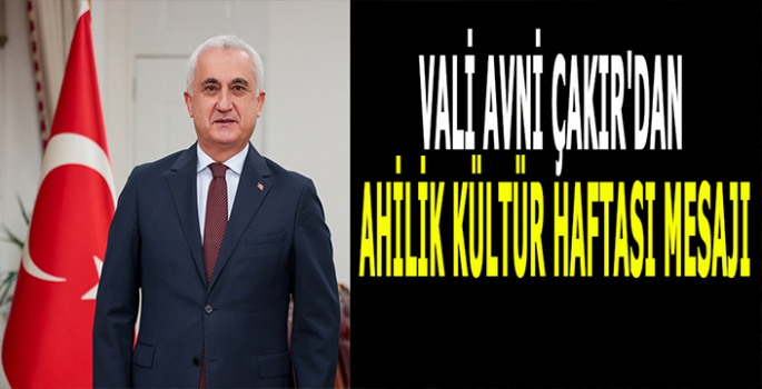 Vali Avni Çakır'dan Ahilik Kültür Haftası Mesajı