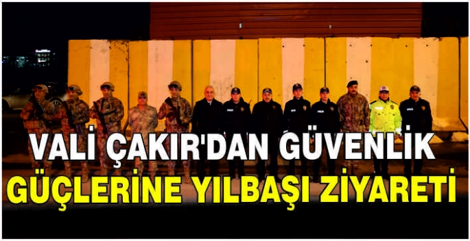 Vali Çakır’dan güvenlik güçlerine yılbaşı ziyareti