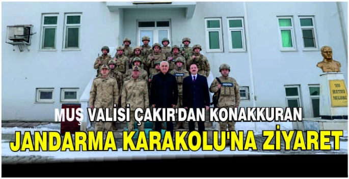 Vali Çakır’dan Konakkuran Jandarma Karakolu’na ziyaret