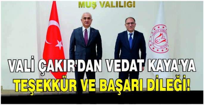 Vali Çakır’dan Vedat Kaya’ya teşekkür ve başarı dileği!