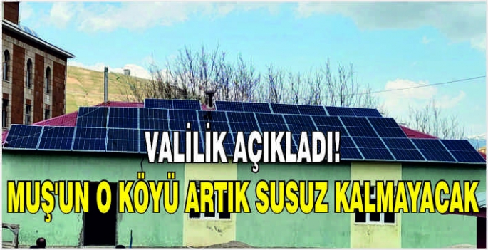 Valilik açıkladı! Muş’un o köyü artık susuz kalmayacak