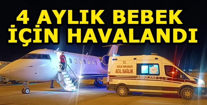 Van'da 4 aylık hasta bebek, ambulans uçakla İstanbul'a sevk edildi