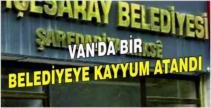  Van’da bir belediyeye kayyum atandı