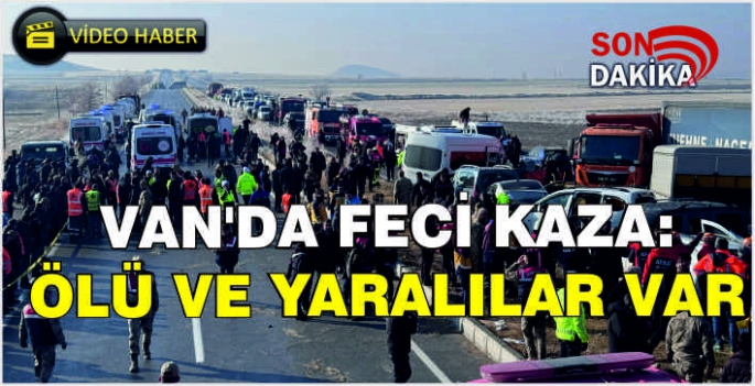 Van'da feci kaza: Ölü ve yaralılar var