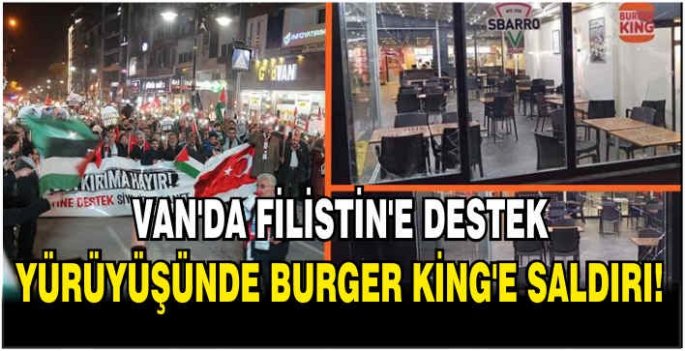 Van’da Filistin'e destek yürüyüşünde Burger King’e saldırı!