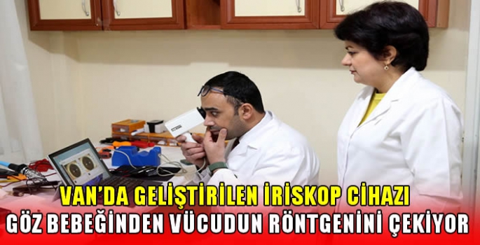 Van'da geliştirilen İriskop cihazı göz bebeğinden vücudun röntgenini çekiyor