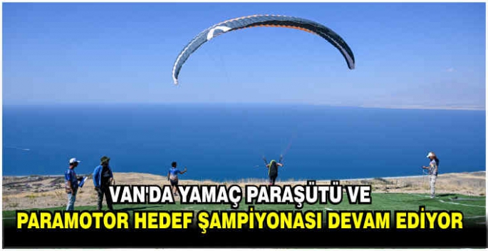 Van'da Yamaç Paraşütü ve Paramotor Hedef Şampiyonası devam ediyor