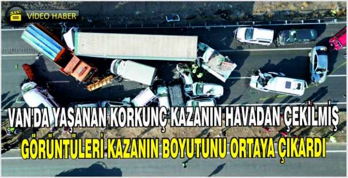 Van'da yaşanan korkunç kazanın havadan çekilmiş görüntüleri kazanın boyutunu ortaya çıkardı