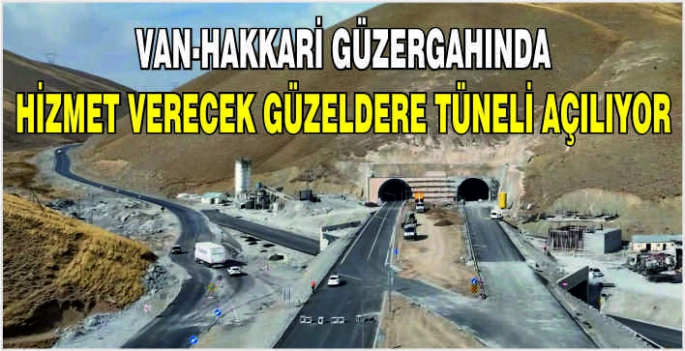 Van-Hakkari güzergahında hizmet verecek Güzeldere Tüneli açılıyor