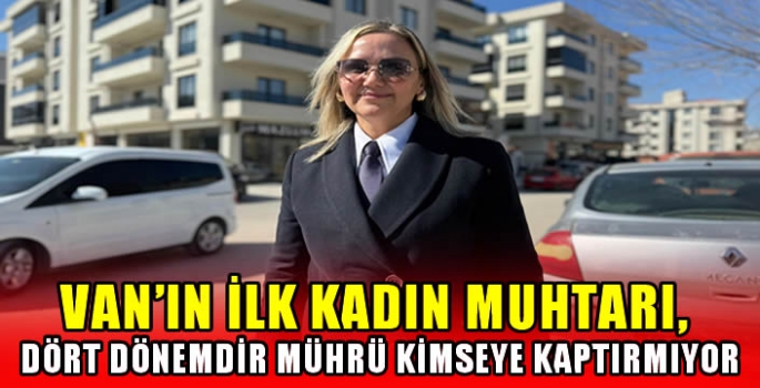 Van'ın ilk kadın muhtarı, dört dönemdir mührü kimseye kaptırmıyor