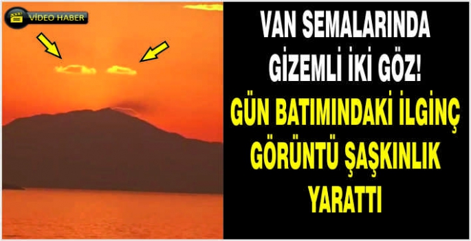 Van semalarında gizemli iki göz! Gün batımındaki ilginç görüntü şaşkınlık yarattı