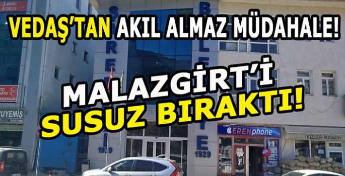 VEDAŞ’tan akıl almaz müdahale! Malazgirt’i susuz bıraktı: İlçe halkı mağdur!