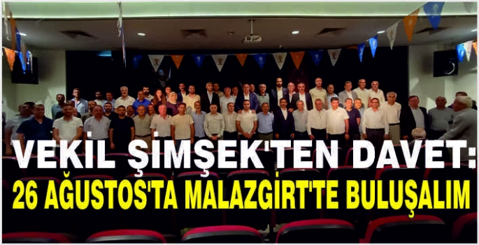 Vekil Şimşek’ten davet: 26 Ağustos’ta Malazgirt’te buluşalım