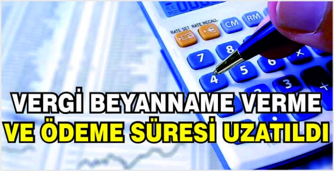 Vergi beyanname verme ve ödeme süresi uzatıldı