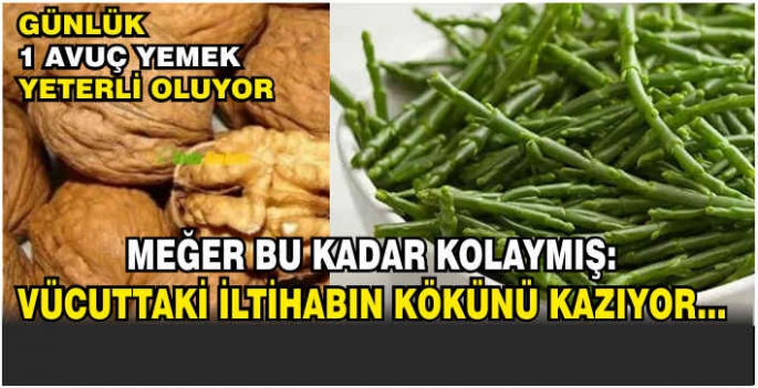 Vücuttaki iltihabın kökünü kazıyor... Günlük 1 avuç yemek yeterli oluyor