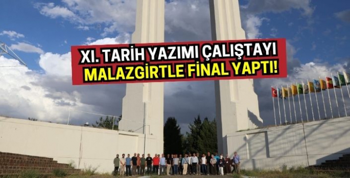 XI. Tarihyazımı Çalıştayı Malazgirtle final yaptı!