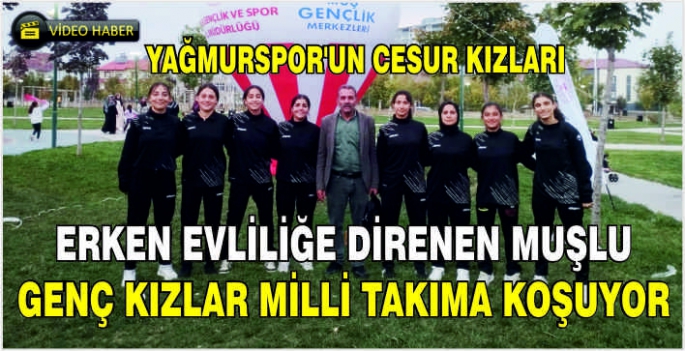 Yağmurspor’un cesur kızları: Erken evliliğe direnen Muşlu genç kızlar milli takıma koşuyor