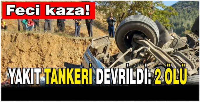 Yakıt tankeri devrildi: 2 ölü