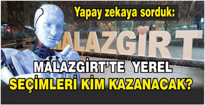 Yapay Zekâya Sorduk: Malazgirt’te Yerel Seçimleri Kim Kazanacak?