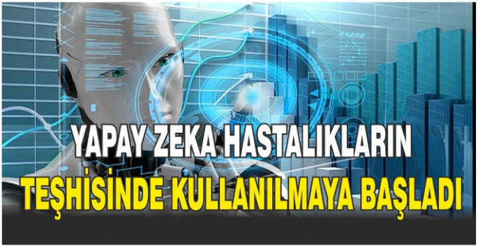 Yapay zeka hastalıkların teşhisinde kullanılmaya başladı