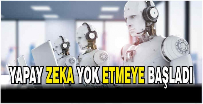  Yapay zeka yok etmeye başladı: Milyonlarca kişiyi işsiz kalacak!