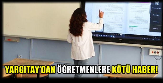 Yargıtay’dan öğretmenlere kötü haber!