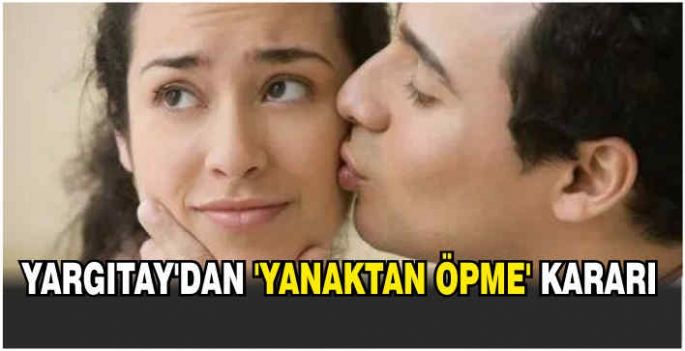 Yargıtay'dan 'yanaktan öpme' kararı