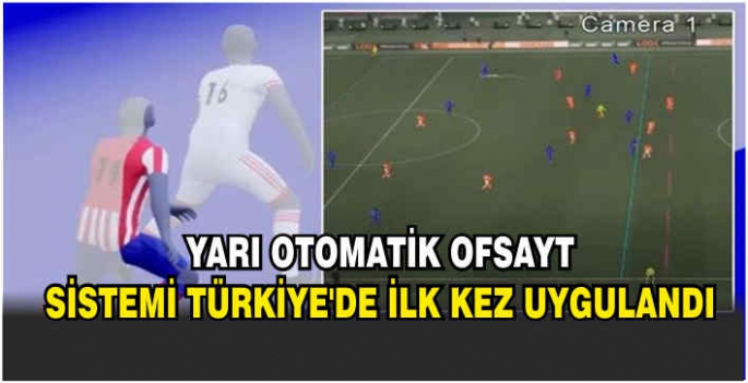 Yarı Otomatik Ofsayt Sistemi Türkiye’de ilk kez uygulandı