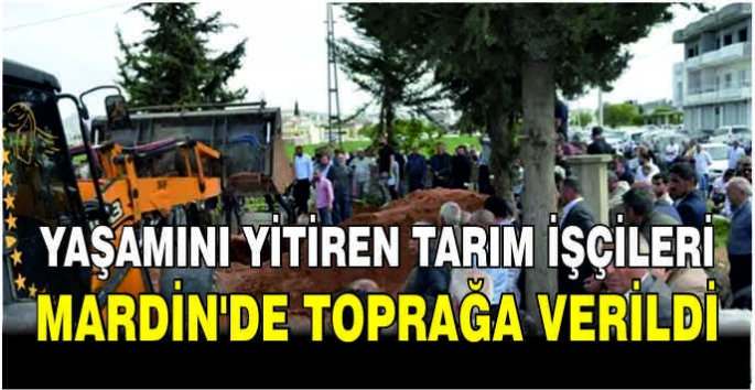 Yaşamını yitiren tarım işçileri Mardin'de toprağa verildi