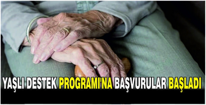 Yaşlı Destek Programı'na başvurular başladı