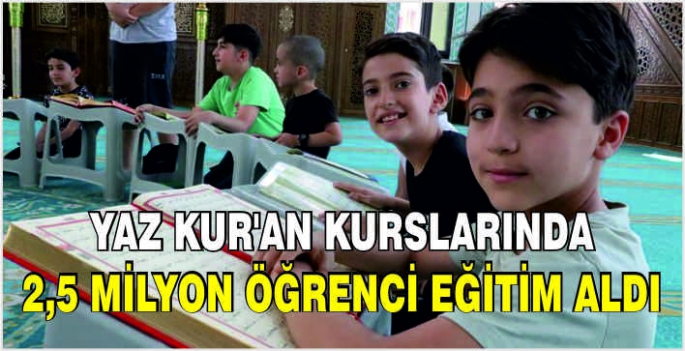 Yaz Kur'an kurslarında 2,5 milyon öğrenci eğitim aldı