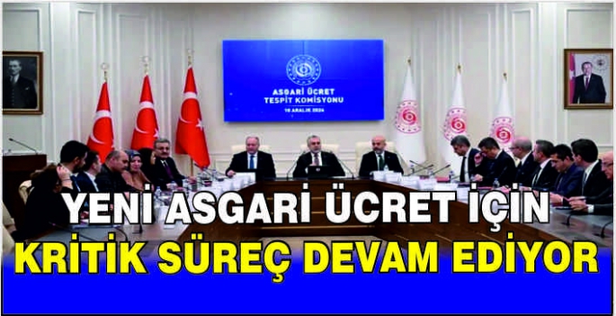 Yeni asgari ücret için kritik süreç devam ediyor