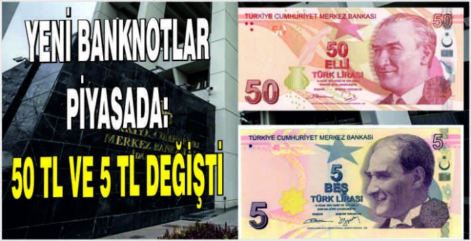 Yeni banknotlar piyasada: 50 TL ve 5 TL değişti