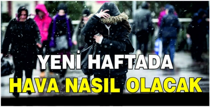 Yeni haftada hava nasıl olacak?