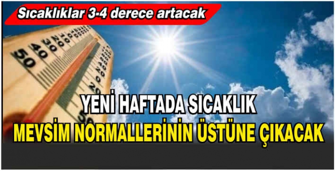 Yeni haftada sıcaklık mevsim normallerinin üstüne çıkacak