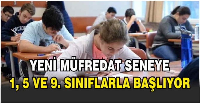 Yeni müfredat seneye 1, 5 ve 9. sınıflarla başlıyor